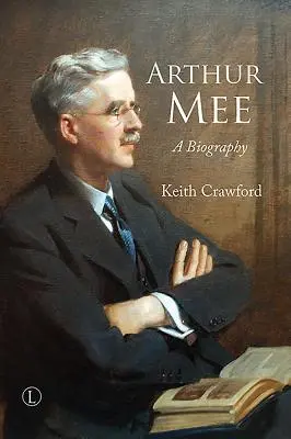 Arthur Mee: Una biografía - Arthur Mee: A Biography