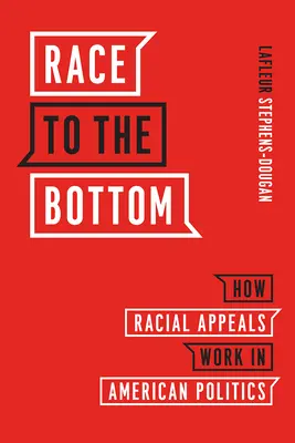 Race to the Bottom: Cómo funcionan los llamamientos raciales en la política estadounidense - Race to the Bottom: How Racial Appeals Work in American Politics