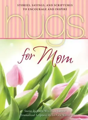 Abrazos para mamá: Historias, refranes y escrituras para animar e inspirar - Hugs for Mom: Stories, Sayings, and Scriptures to Encourage and Inspire