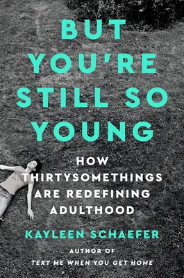 But You're Still So Young: Cómo los treintañeros redefinen la edad adulta - But You're Still So Young: How Thirtysomethings Are Redefining Adulthood