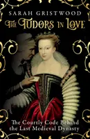 Los Tudor enamorados - El código cortesano detrás de la última dinastía medieval - Tudors in Love - The Courtly Code Behind the Last Medieval Dynasty