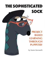 El calcetín sofisticado: Aprendizaje basado en proyectos a través de los títeres - The Sophisticated Sock: Project Based Learning Through Puppetry