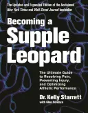 Cómo convertirse en un leopardo flexible: La guía definitiva para resolver el dolor, prevenir lesiones y optimizar el rendimiento deportivo - Becoming a Supple Leopard: The Ultimate Guide to Resolving Pain, Preventing Injury, and Optimizing Athletic Performance