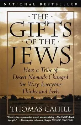 Los dones de los judíos: Cómo una tribu de nómadas del desierto cambió la forma de pensar y sentir de todo el mundo - The Gifts of the Jews: How a Tribe of Desert Nomads Changed the Way Everyone Thinks and Feels