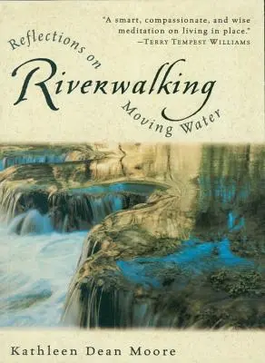 Caminando por el río: Reflexiones sobre el agua en movimiento - Riverwalking: Reflections on Moving Water