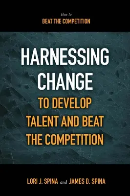 Aprovechar el cambio para desarrollar el talento y vencer a la competencia - Harnessing Change to Develop Talent and Beat the Competition