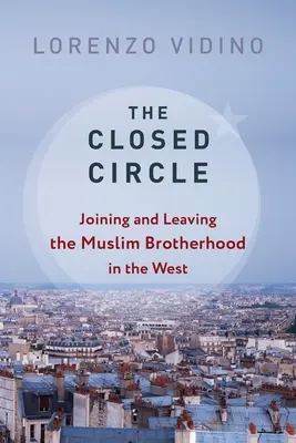 El círculo cerrado: Ingreso y abandono de los Hermanos Musulmanes en Occidente - The Closed Circle: Joining and Leaving the Muslim Brotherhood in the West