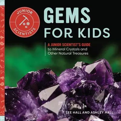 Gemas para niños: Guía de cristales minerales y otros tesoros naturales para jóvenes científicos - Gems for Kids: A Junior Scientist's Guide to Mineral Crystals and Other Natural Treasures