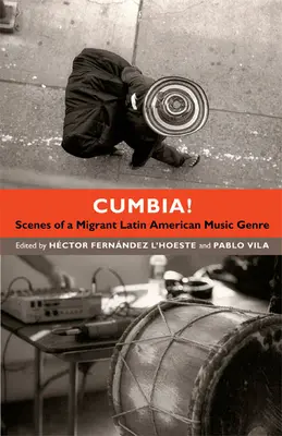 Cumbia Escenas de un género musical latinoamericano migrante - Cumbia!: Scenes of a Migrant Latin American Music Genre