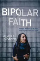 La fe bipolar: El viaje de una mujer negra entre la depresión y la fe - Bipolar Faith: A Black Woman's Journey with Depression and Faith