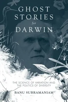 Historias de fantasmas para Darwin: La ciencia de la variación y la política de la diversidad - Ghost Stories for Darwin: The Science of Variation and the Politics of Diversity