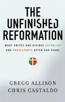 La Reforma inacabada: Lo que une y divide a católicos y protestantes después de 500 años - The Unfinished Reformation: What Unites and Divides Catholics and Protestants After 500 Years