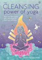 El poder purificador del yoga: Kriyas y otras técnicas holísticas de desintoxicación para la salud y el bienestar - The Cleansing Power of Yoga: Kriyas and Other Holistic Detox Techniques for Health and Wellbeing