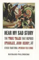 Escucha mi triste historia: Las historias reales que inspiraron Stagolee, John Henry y otras canciones populares tradicionales americanas - Hear My Sad Story: The True Tales That Inspired Stagolee, John Henry, and Other Traditional American Folk Songs