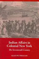 Asuntos indios en el Nueva York colonial: El siglo XVII - Indian Affairs in Colonial New York: The Seventeenth Century