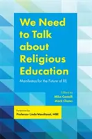 Tenemos que hablar de educación religiosa: Manifiestos para el futuro de la re - We Need to Talk about Religious Education: Manifestos for the Future of Re