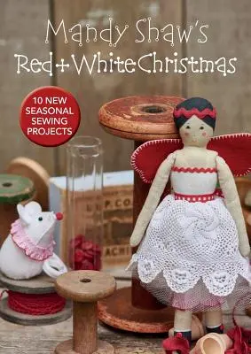 Navidad en rojo y blanco de Mandy Shaw: 10 proyectos de costura de temporada - Mandy Shaw's Red & White Christmas - 10 Seasonal Sewing Projects