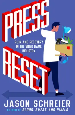 Press Reset: Ruin and Recovery in the Video Game Industry (Ruina y recuperación en la industria del videojuego) - Press Reset: Ruin and Recovery in the Video Game Industry