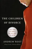 Los hijos del divorcio: La pérdida de la familia como pérdida del ser - The Children of Divorce: The Loss of Family as the Loss of Being