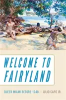 Bienvenidos al país de las hadas: Queer Miami Before 1940 - Welcome to Fairyland: Queer Miami Before 1940