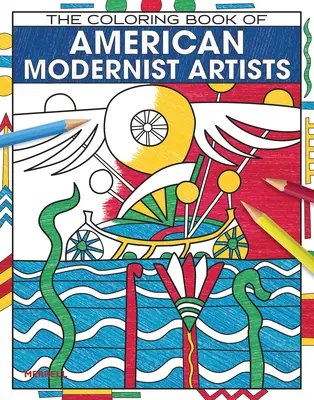 El libro para colorear de los artistas modernistas americanos - The Coloring Book of American Modernist Artists