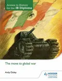 Acceso a la Historia para el Diploma Ib: El paso a la guerra global - Access to History for the Ib Diploma: The Move to Global War