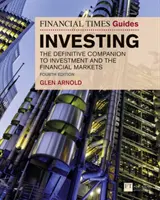 Financial Times Guide to Investing - El compañero definitivo de la inversión y los mercados financieros - Financial Times Guide to Investing - The Definitive Companion to Investment and the Financial Markets