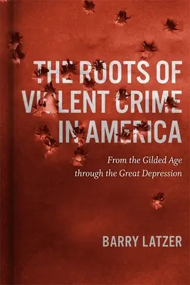 Raíces de la delincuencia violenta en Estados Unidos: De la Edad Dorada a la Gran Depresión - Roots of Violent Crime in America: From the Gilded Age through the Great Depression