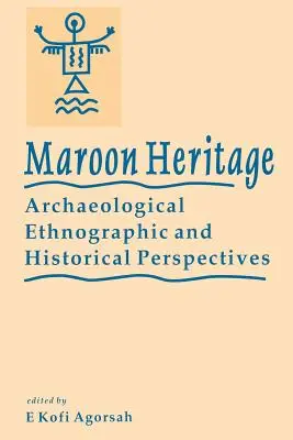 Maroon Heritage: Perspectivas arqueológicas, etnográficas e históricas - Maroon Heritage: Archaeological, Ethnographic and Historical Perspectives