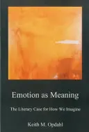 La emoción como significado: El caso literario de cómo imaginamos - Emotion as Meaning: The Literary Case for How We Imagine