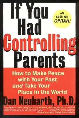 Si tuviste padres controladores: Cómo hacer las paces con tu pasado y ocupar tu lugar en el mundo - If You Had Controlling Parents: How to Make Peace with Your Past and Take Your Place in the World