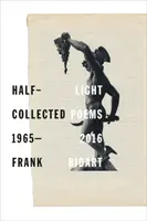 A media luz: Poemas recopilados 1965-2016 - Half-Light: Collected Poems 1965-2016