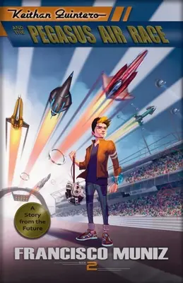 Keithan Quintero y la carrera aérea Pegasus: (Una historia del futuro) Libro 2 - Keithan Quintero and the Pegasus Air Race: (A Story from the Future) Book 2