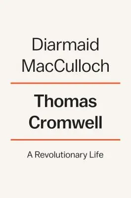 Thomas Cromwell: Una vida revolucionaria - Thomas Cromwell: A Revolutionary Life