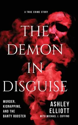El demonio disfrazado: Asesinato, secuestro y el gallo de Banty - The Demon in Disguise: Murder, Kidnapping, and the Banty Rooster