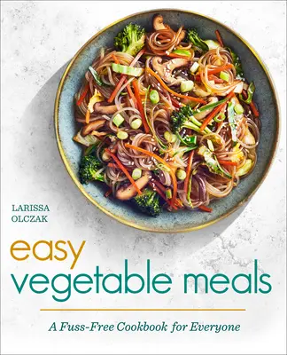 Comidas Vegetales Fáciles: Un libro de cocina sin complicaciones para todos - Easy Vegetable Meals: A Fuss-Free Cookbook for Everyone