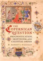 La cuestión copernicana: Pronóstico, escepticismo y orden celeste - The Copernican Question: Prognostication, Skepticism, and Celestial Order