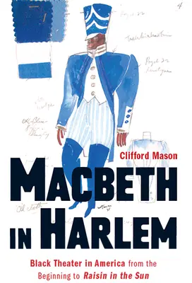 Macbeth in Harlem: Black Theater in America from the Beginning to Raisin in the Sun (Macbeth en Harlem: el teatro negro en América desde sus comienzos hasta Raisin in the Sun) - Macbeth in Harlem: Black Theater in America from the Beginning to Raisin in the Sun