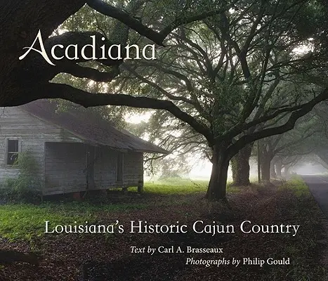 Acadiana: El histórico país cajún de Luisiana - Acadiana: Louisiana's Historic Cajun Country