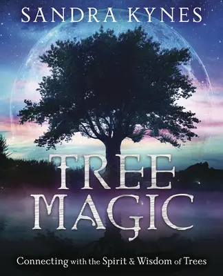 Magia de los Árboles: Conectando con el Espíritu y la Sabiduría de los Árboles - Tree Magic: Connecting with the Spirit & Wisdom of Trees