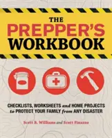 The Prepper's Workbook: Listas de control, hojas de trabajo y proyectos caseros para proteger a su familia de cualquier desastre - The Prepper's Workbook: Checklists, Worksheets and Home Projects to Protect Your Family from Any Disaster