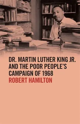 El Dr. Martin Luther King Jr. y la Campaña de los Pobres de 1968 - Dr. Martin Luther King Jr. and the Poor People's Campaign of 1968