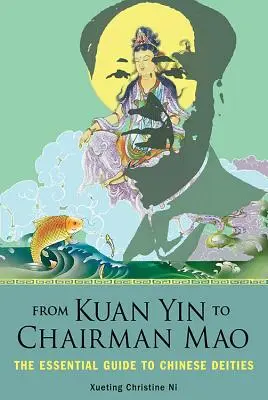 De Kuan Yin al Presidente Mao: La guía esencial de las deidades chinas - From Kuan Yin to Chairman Mao: The Essential Guide to Chinese Deities