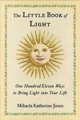 El pequeño libro de la luz: Ciento once maneras de traer luz a tu vida - The Little Book of Light: One Hundred Eleven Ways to Bring Light Into Your Life