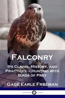 Cetrería: Sus pretensiones, historia y prácticas - La caza con aves rapaces - Falconry: Its Claims, History, and Practices - Hunting with Birds of Prey