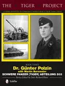 El Proyecto Tigre: Una serie dedicada a las tripulaciones alemanas de tanques Tigre de la Segunda Guerra Mundial: Dr. Gnter Polzin--Schwere Panzer (Tigre) Abteilung 503 - The Tiger Project: A Series Devoted to Germany's World War II Tiger Tank Crews: Dr. Gnter Polzin--Schwere Panzer (Tiger) Abteilung 503