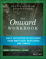 El cuaderno de trabajo Onward: Actividades diarias para cultivar tu resiliencia emocional y prosperar - The Onward Workbook: Daily Activities to Cultivate Your Emotional Resilience and Thrive