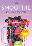 Libro de Recetas de Smoothies: 150 Recetas de Smoothies Incluyendo Smoothies para Perder Peso y Smoothies para una Salud Óptima - Smoothie Recipe Book: 150 Smoothie Recipes Including Smoothies for Weight Loss and Smoothies for Optimum Health