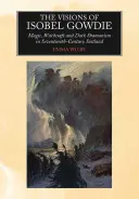 Las visiones de Isobel Gowdie: Magia, brujería y chamanismo oscuro en la Escocia del siglo XVII - The Visions of Isobel Gowdie: Magic, Witchcraft and Dark Shamanism in Seventeenth-Century Scotland