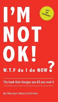 NO ESTOY BIEN. ¿Qué hago AHORA? El Libro Que Te Cambia A MEDIDA Que Lo Lees. - I'm NOT OK. W.T.F do I do NOW?: The Book that Changes you AS You Read it.